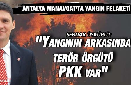 Genel Başkan Yardımcımız, Antalya İl Başkanımız Serdar Üsküplü: Manavgat'taki ya